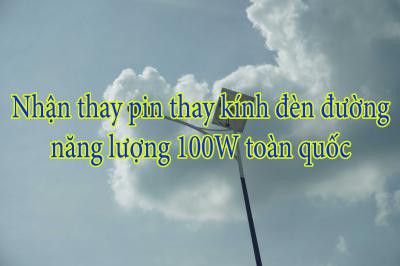Nhận thay pin thay kính đèn đường năng lượng 100W toàn quốc