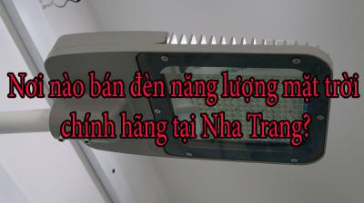 Nơi nào bán đèn năng lượng mặt trời chính hãng tại Nha Trang?