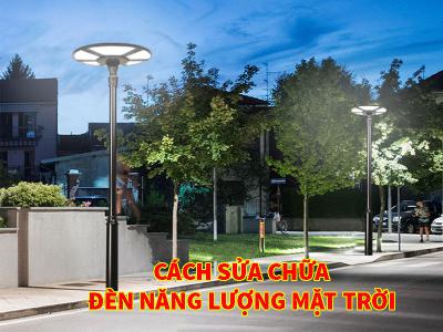 Hướng dẫn sửa chữa đèn năng lượng mặt trời
