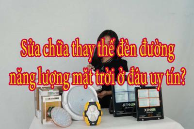 Sửa chữa thay thế đèn đường năng lượng mặt trời ở đâu uy tín?