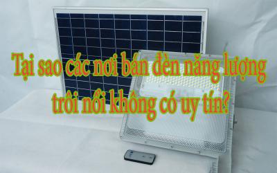 Tại sao các nơi bán đèn năng lượng trôi nổi không có uy tín?