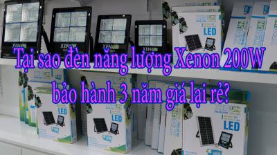 Tại sao đèn năng lượng Xenon 200W bảo hành 3 năm giá lại rẻ?