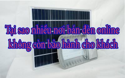 Tại sao nhiều nơi bán đèn online không còn bảo hành cho khách