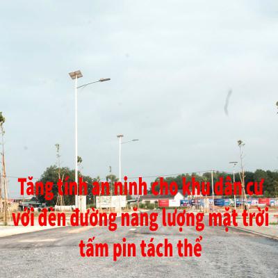 Tăng tính an ninh cho khu dân cư với đèn đường dùng năng lượng của mặt trời tấm pin tách thể