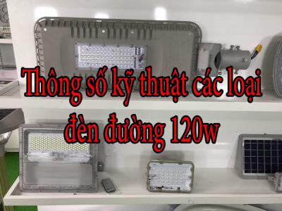 Thông số kỹ thuật các loại đèn đường 120w