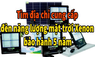 Tìm địa chỉ cung cấp đèn năng lượng mặt trời Xenon bảo hành 5 năm