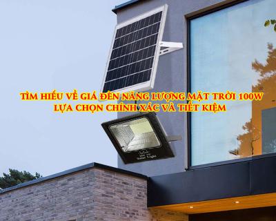 Tìm Hiểu Về Giá Đèn Năng Lượng Mặt Trời 100w