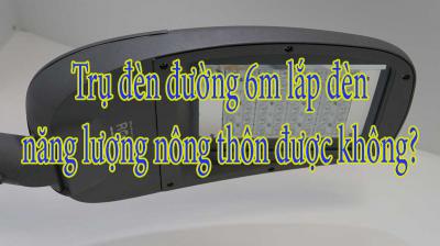 Trụ đèn đường 6m lắp đèn năng lượng nông thôn được không?