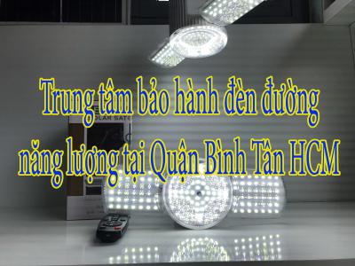 Trung tâm bảo hành đèn đường năng lượng tại Quận Bình Tân HCM