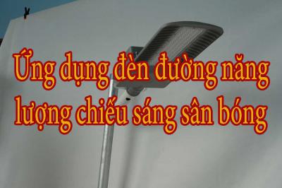 Ứng dụng đèn đường năng lượng chiếu sáng sân bóng