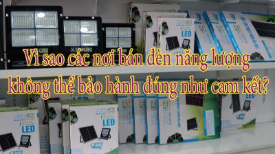 Vì sao các nơi bán đèn năng lượng không thể bảo hành đúng như cam kết?