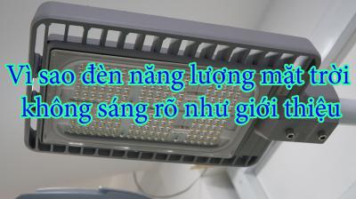 Vì sao đèn năng lượng mặt trời không sáng rõ như giới thiệu