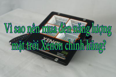 Vì sao nên mua đèn năng lượng mặt trời Xenon chính hãng?