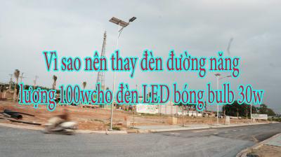 Vì sao nên thay đèn đường năng lượng 100w cho đèn LED bóng bulb 30w