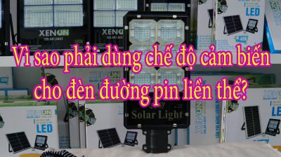 Vì sao phải dùng chế độ cảm biến cho đèn đường pin liền thể?
