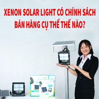 XENON Solar Light có chính sách bán hàng cụ thể thế nào?